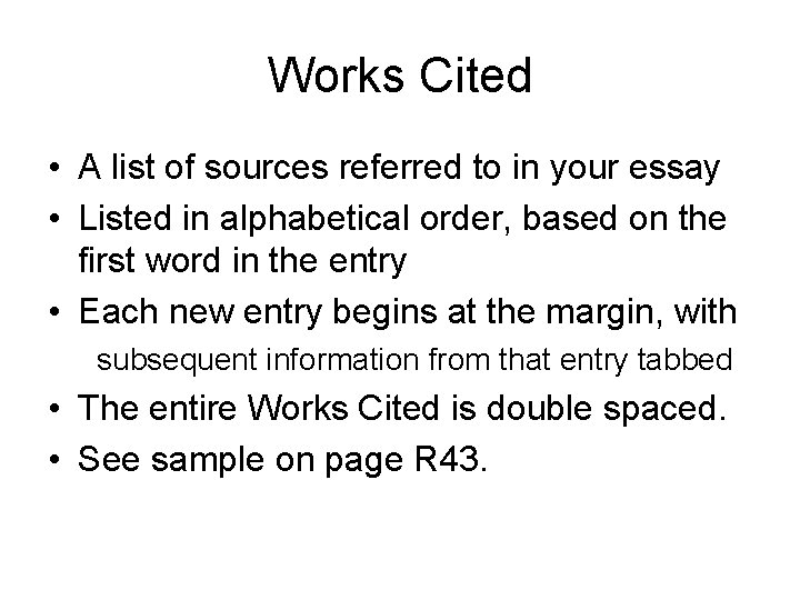 Works Cited • A list of sources referred to in your essay • Listed