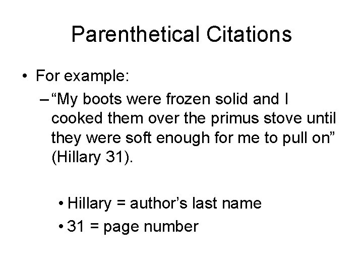 Parenthetical Citations • For example: – “My boots were frozen solid and I cooked