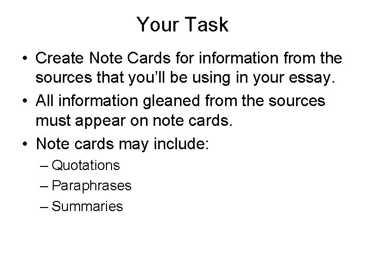 Your Task • Create Note Cards for information from the sources that you’ll be