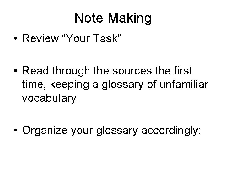 Note Making • Review “Your Task” • Read through the sources the first time,