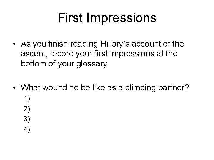 First Impressions • As you finish reading Hillary’s account of the ascent, record your