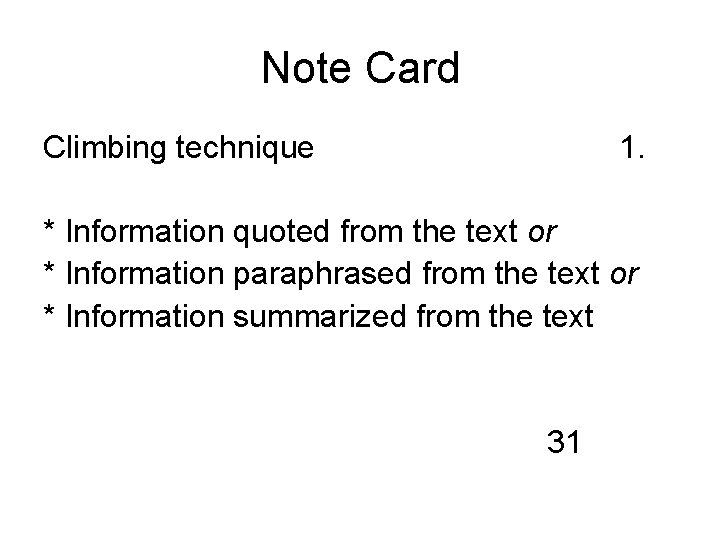 Note Card Climbing technique 1. * Information quoted from the text or * Information