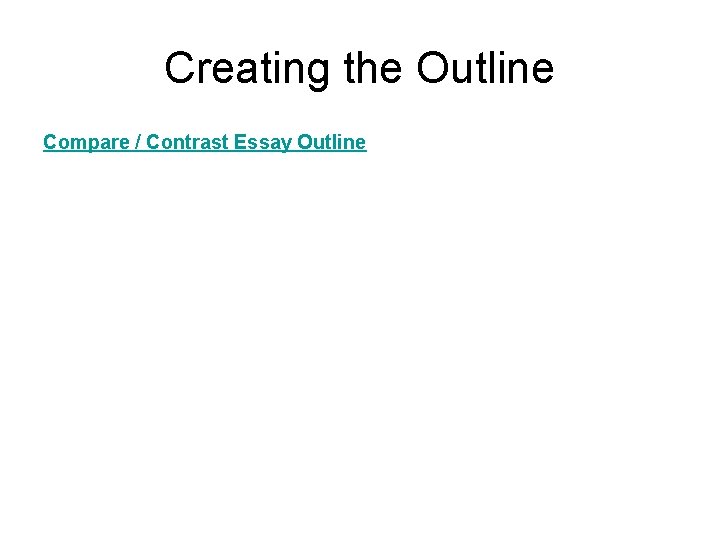 Creating the Outline Compare / Contrast Essay Outline 