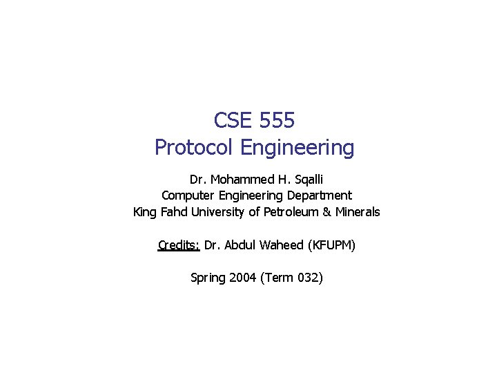 CSE 555 Protocol Engineering Dr Mohammed H Sqalli