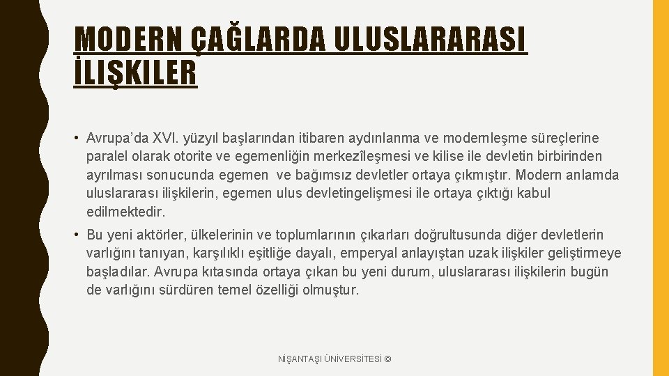 MODERN ÇAĞLARDA ULUSLARARASI İLIŞKILER • Avrupa’da XVI. yüzyıl başlarından itibaren aydınlanma ve modernleşme süreçlerine