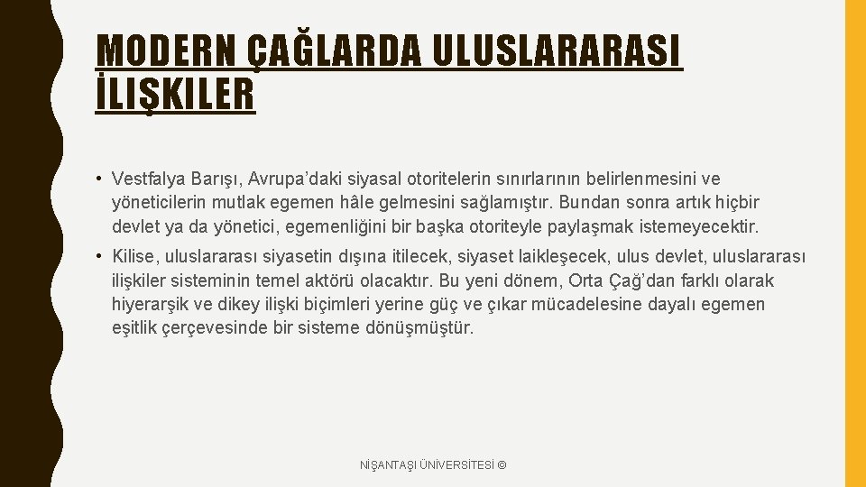 MODERN ÇAĞLARDA ULUSLARARASI İLIŞKILER • Vestfalya Barışı, Avrupa’daki siyasal otoritelerin sınırlarının belirlenmesini ve yöneticilerin