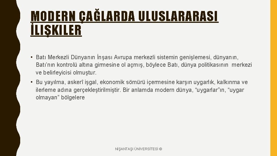 MODERN ÇAĞLARDA ULUSLARARASI İLIŞKILER • Batı Merkezli Dünyanın İnşası Avrupa merkezli sistemin genişlemesi, dünyanın,