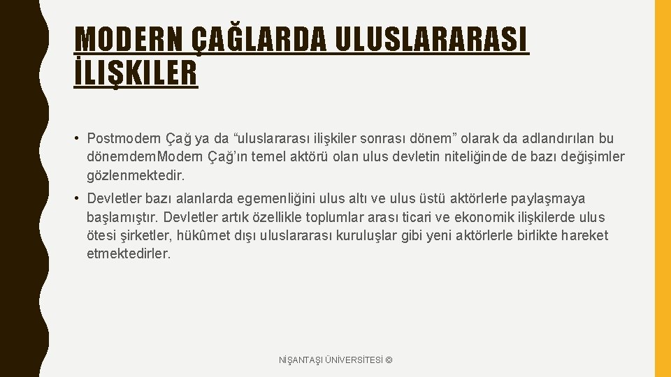 MODERN ÇAĞLARDA ULUSLARARASI İLIŞKILER • Postmodern Çağ ya da “uluslararası ilişkiler sonrası dönem” olarak