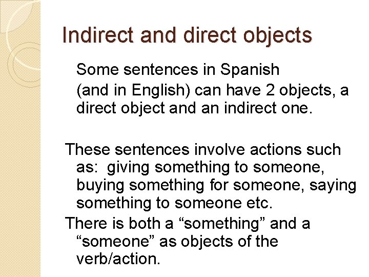 Indirect and direct objects Some sentences in Spanish (and in English) can have 2