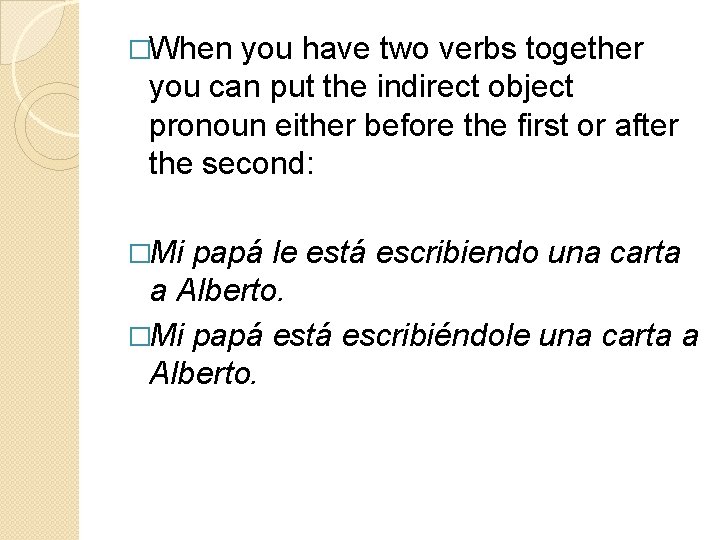 �When you have two verbs together you can put the indirect object pronoun either