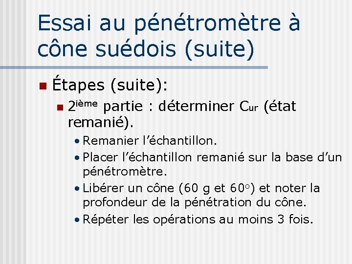 Essai au pénétromètre à cône suédois (suite) n Étapes (suite): n 2 ième partie