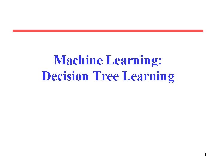 Machine Learning: Decision Tree Learning 1 