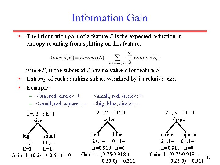 Information Gain • The information gain of a feature F is the expected reduction