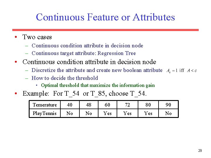 Continuous Feature or Attributes • Two cases – Continuous condition attribute in decision node