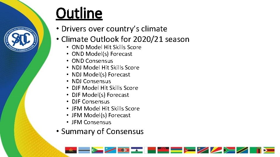 Outline • Drivers over country’s climate • Climate Outlook for 2020/21 season • •