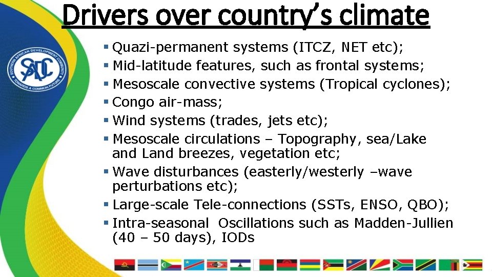 Drivers over country’s climate § Quazi-permanent systems (ITCZ, NET etc); § Mid-latitude features, such
