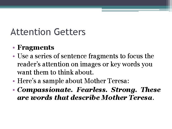 Attention Getters • Fragments • Use a series of sentence fragments to focus the