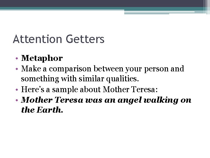 Attention Getters • Metaphor • Make a comparison between your person and something with