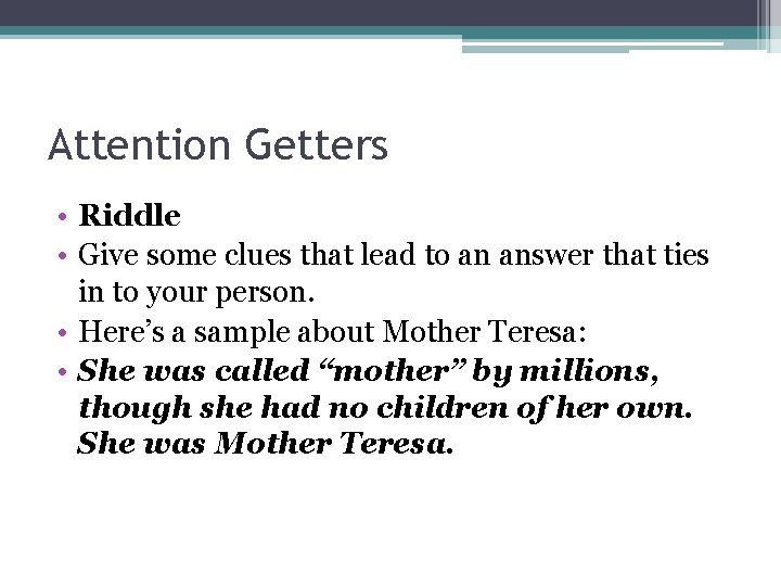 Attention Getters • Riddle • Give some clues that lead to an answer that