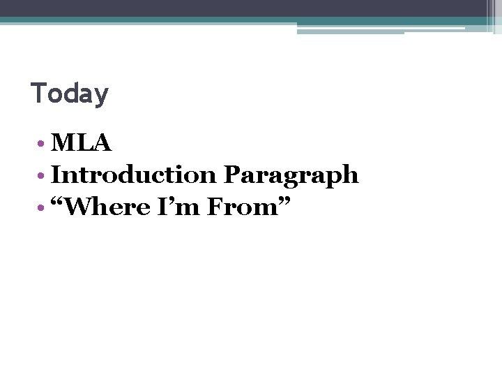 Today • MLA • Introduction Paragraph • “Where I’m From” 