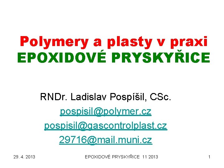 Polymery a plasty v praxi EPOXIDOVÉ PRYSKYŘICE RNDr. Ladislav Pospíšil, CSc. pospisil@polymer. cz pospisil@gascontrolplast.