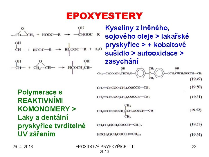 EPOXYESTERY Kyseliny z lněného, sojového oleje > lakařské pryskyřice > + kobaltové sušidlo >