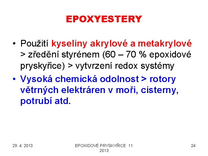 EPOXYESTERY • Použití kyseliny akrylové a metakrylové > zředění styrénem (60 – 70 %