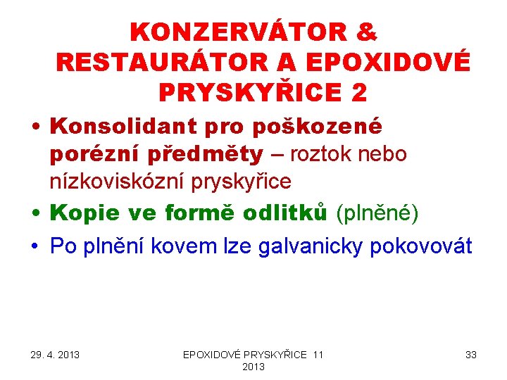 KONZERVÁTOR & RESTAURÁTOR A EPOXIDOVÉ PRYSKYŘICE 2 • Konsolidant pro poškozené porézní předměty –