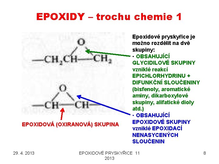 EPOXIDY – trochu chemie 1 EPOXIDOVÁ (OXIRANOVÁ) SKUPINA 29. 4. 2013 Epoxidové pryskyřice je