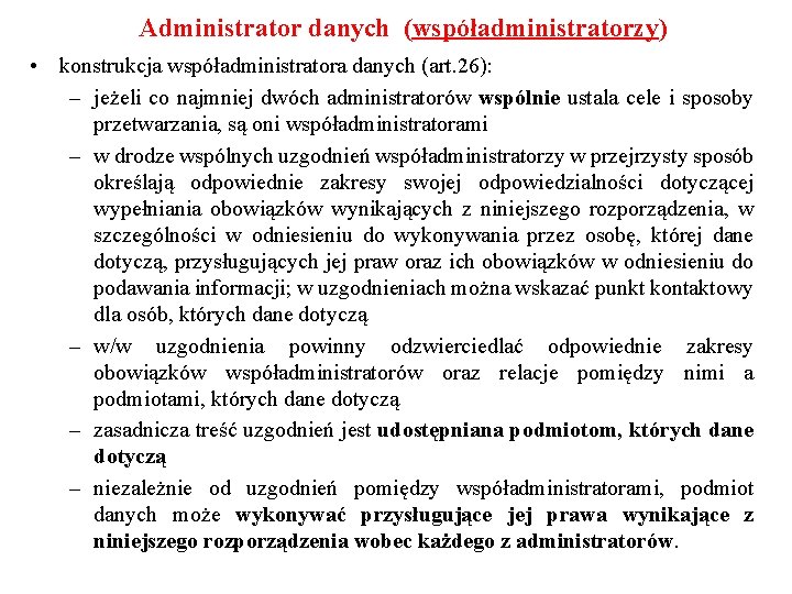 Administrator danych (współadministratorzy) • konstrukcja współadministratora danych (art. 26): – jeżeli co najmniej dwóch