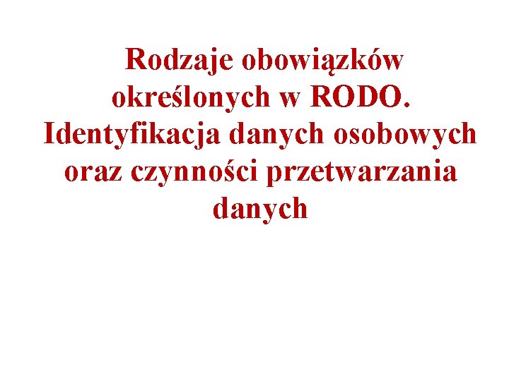 Rodzaje obowiązków określonych w RODO. Identyfikacja danych osobowych oraz czynności przetwarzania danych 