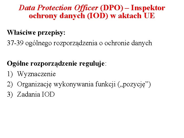 Data Protection Officer (DPO) – Inspektor ochrony danych (IOD) w aktach UE Właściwe przepisy: