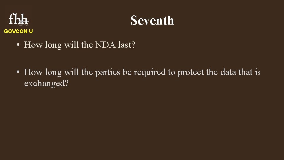 Seventh GOVCON U • How long will the NDA last? • How long will