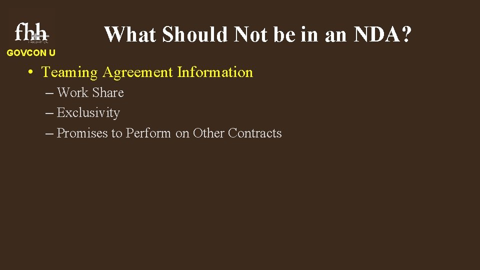 What Should Not be in an NDA? GOVCON U • Teaming Agreement Information –