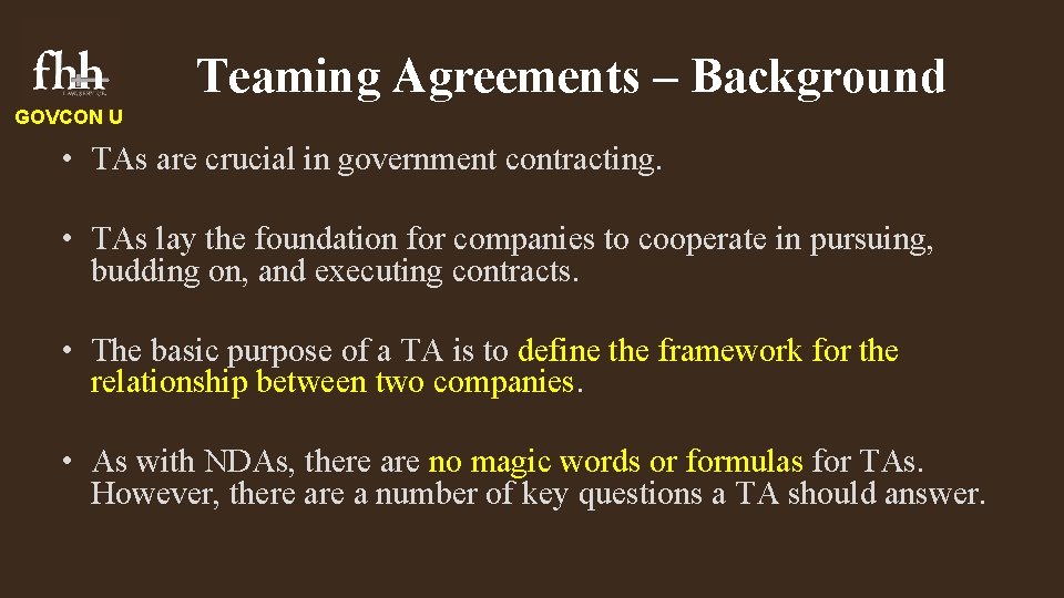 Teaming Agreements – Background GOVCON U • TAs are crucial in government contracting. •