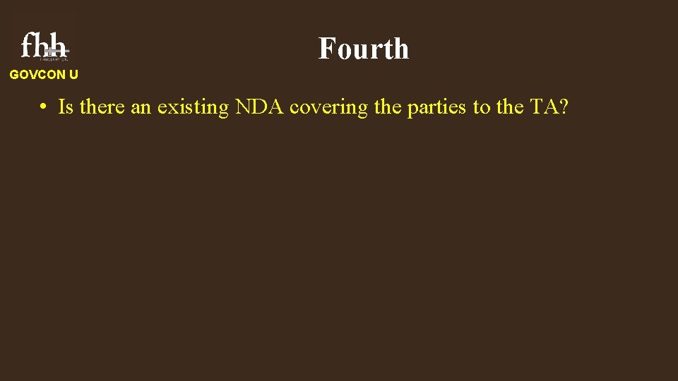 Fourth GOVCON U • Is there an existing NDA covering the parties to the