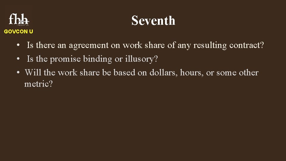 Seventh GOVCON U • Is there an agreement on work share of any resulting