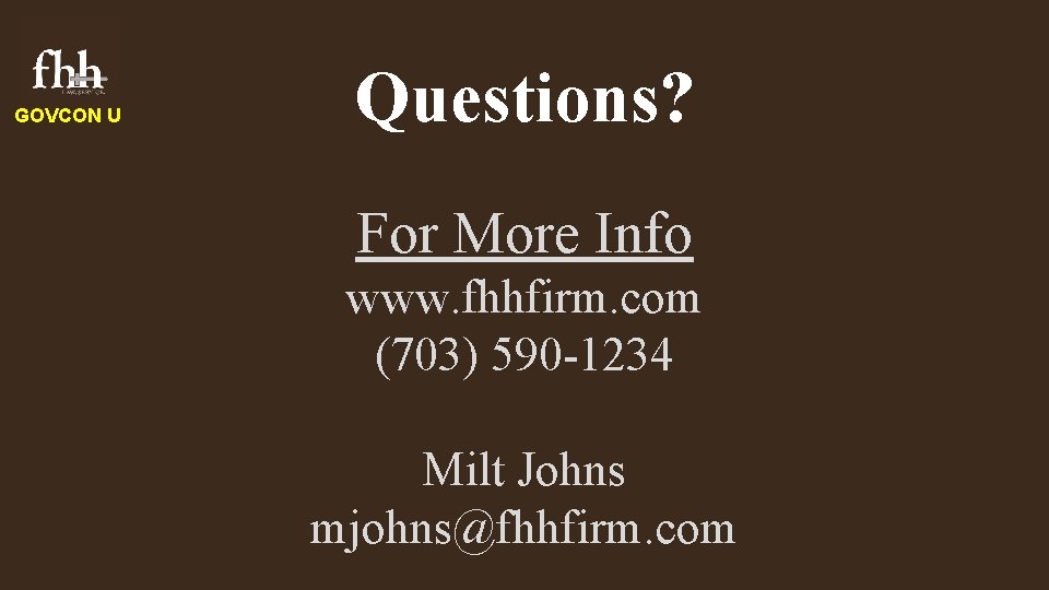 GOVCON U Questions? For More Info www. fhhfirm. com (703) 590 -1234 Milt Johns