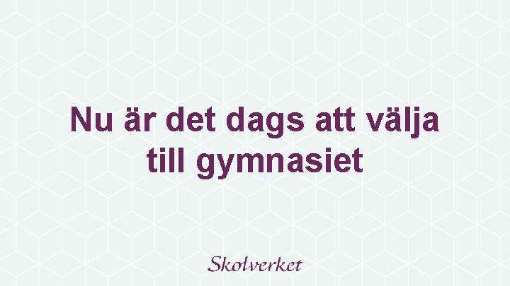 Nu är det dags att välja till gymnasiet 