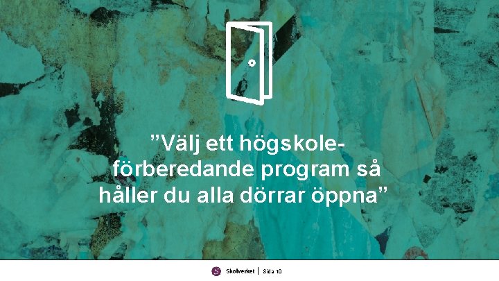 ”Välj ett högskoleförberedande program så håller du alla dörrar öppna” Sida 10 