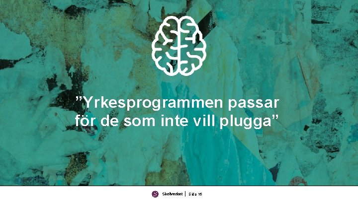 ”Yrkesprogrammen passar för de som inte vill plugga” Sida 16 