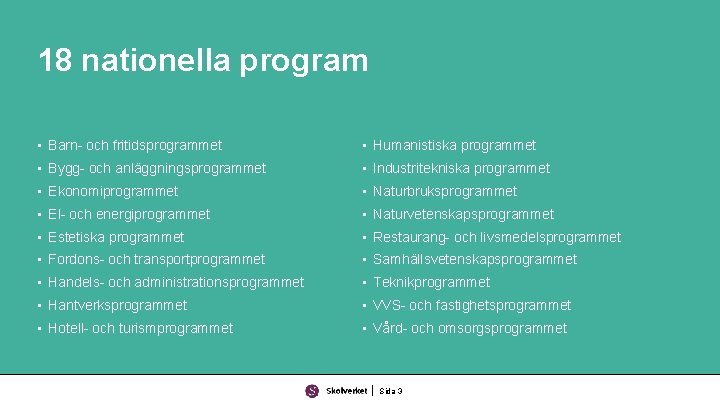 18 nationella program • Barn- och fritidsprogrammet • Humanistiska programmet • Bygg- och anläggningsprogrammet