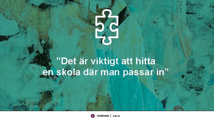 ”Det är viktigt att hitta en skola där man passar in” Sida 8 