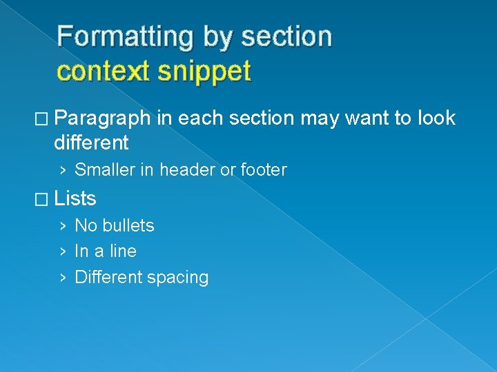 Formatting by section context snippet � Paragraph in each section may want to look