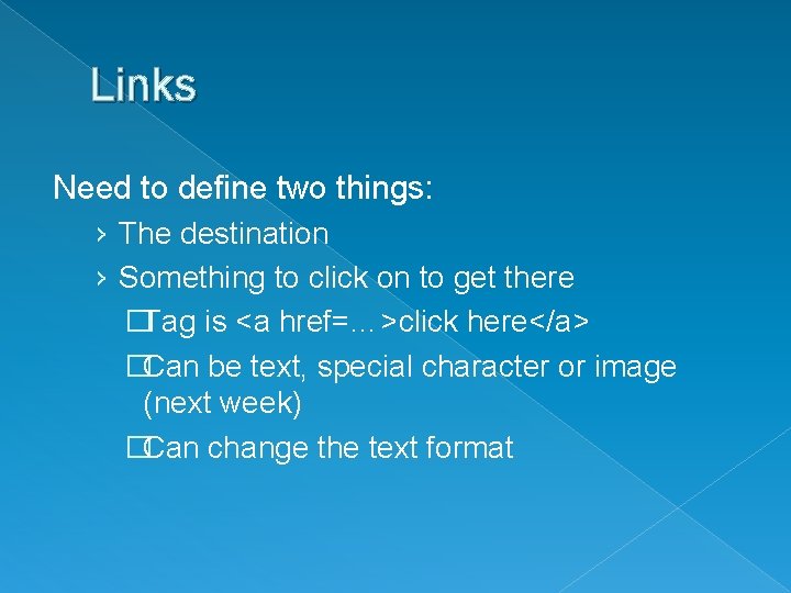 Links Need to define two things: › The destination › Something to click on