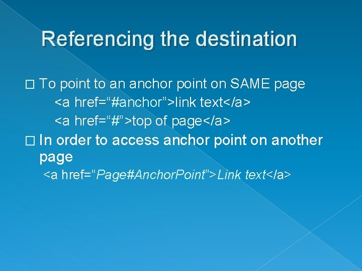 Referencing the destination � To point to an anchor point on SAME page <a