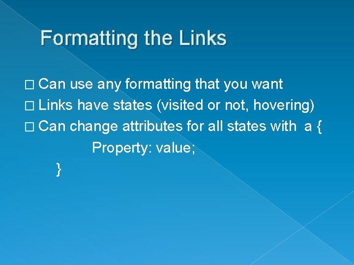 Formatting the Links � Can use any formatting that you want � Links have