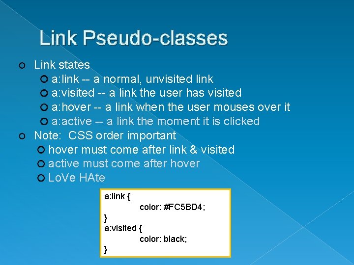 Link Pseudo-classes Link states a: link -- a normal, unvisited link a: visited --