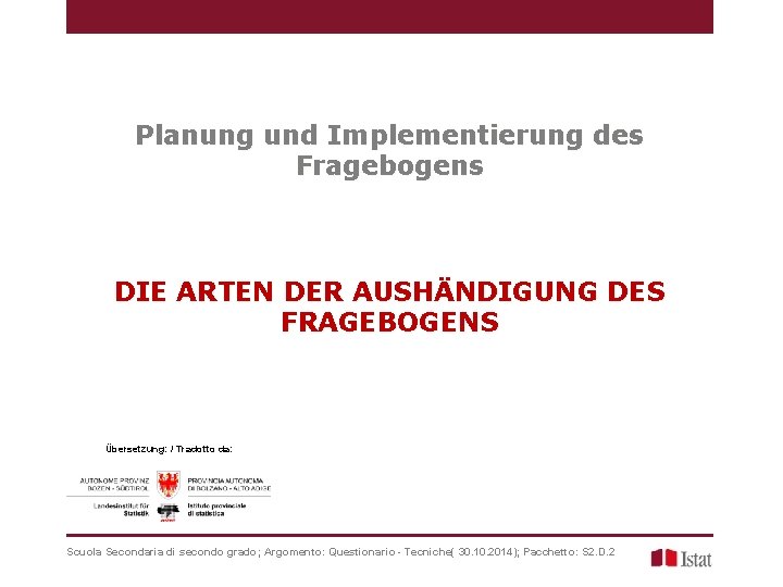 Planung und Implementierung des Fragebogens DIE ARTEN DER AUSHÄNDIGUNG DES FRAGEBOGENS Übersetzung: / Tradotto