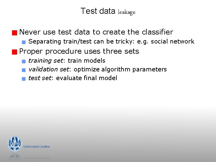 Test data leakage g Never use test data to create the classifier g g